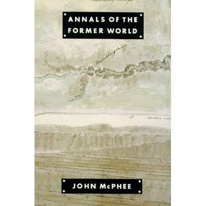Annals of the Former World -- John McPhee
